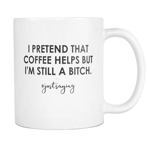 I Pretend That Coffee Helps But Im Still A Bitch Mug