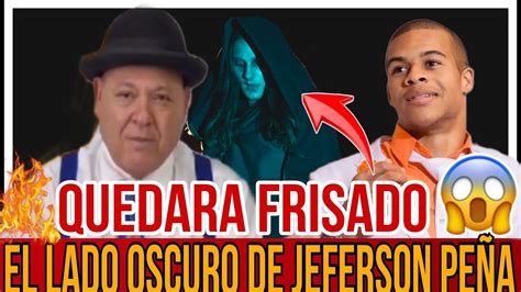 El Lado Oscuro De Jeferson Pe A Dios Mio Tiene Que Ver Esto Youtube