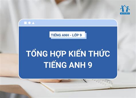 Top 3 Kiến Thức Tiếng Anh Lớp 9 Chương Trình Mới Mới Nhất Năm 2022