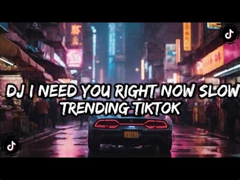 DJ I NEED YOU RIGHT NOW SLOWED REVERB YouTube