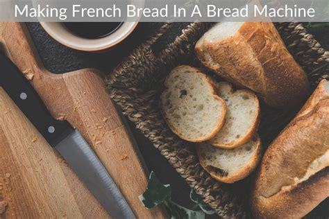 Making French Bread In A Bread Machine Academiedupain