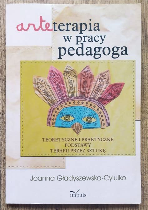 Joanna Gładyszewska Cylulko Arteterapia w pracy pedagoga