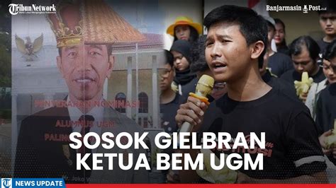 Sosok Gielbran Ketua Bem Ugm Berani Nobatkan Jokowi Alumnus Paling