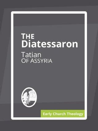 The Diatessaron by Tatian the Assyrian | Goodreads