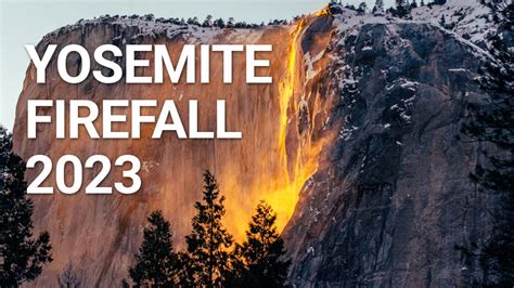 Dont Miss The 2023 Yosemite Firefall When And Where To See It Youtube