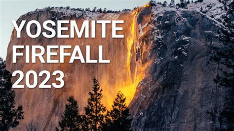 Don T Miss The 2023 Yosemite Firefall When Where To See It YouTube