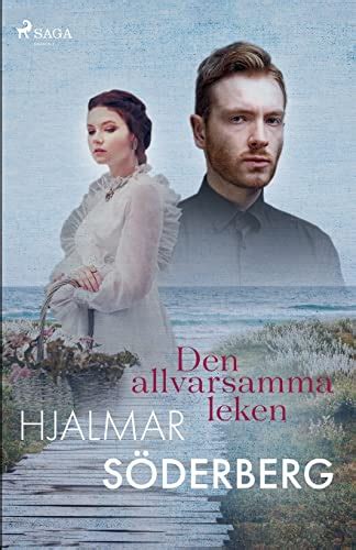 Den allvarsamma leken Swedish Edition by Hjalmar Söderberg Goodreads