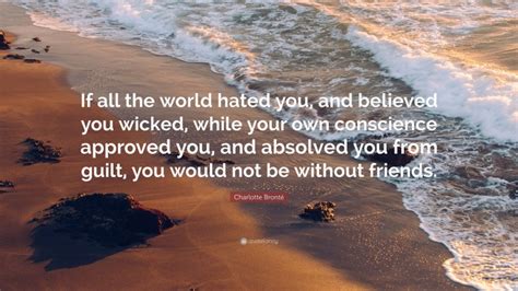 Charlotte Brontë Quote If All The World Hated You And Believed You