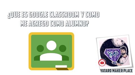 Que Es Y Como Me Agrego A Una Clase De Google Classroom Como Alumno