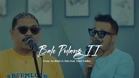 BALE PULANG II Mario G Klau Feat TOTON CARIBO Live Cover LOAD