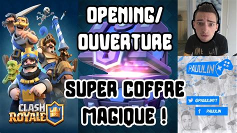 Clash Royale Fran Ais Opening Ouverture Du Super Coffre Magique