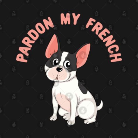 Pardon My French Funny Frenchie Lover Meme Pardon My French T