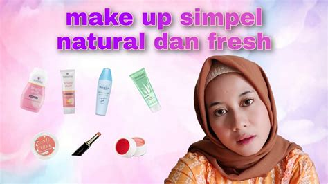 Make Up Sehari Hari Simpel Fresh Dan Natural Tanpa Alas Bedak Make Up Untuk Pemula Ajijah