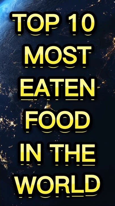 Top 10 Most Eaten Food In The World 🌍 Youtube