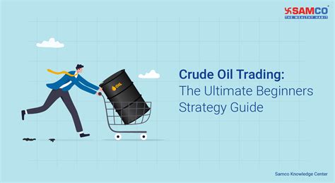 Crude Oil Trading The Ultimate Beginners Strategy Guide Samco