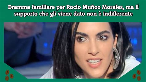 Dramma familiare per Rocio Muñoz Morales ma il supporto che gli viene