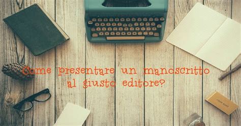 La Bancarella Del Libro Come Presentare Il Proprio Manoscritto Alle