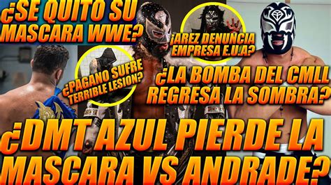 Dmt Azul Pierde La Mascara Vs Andrade Regresa La Sombra Cmll Dragon