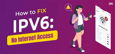 How To Fix Ipv6 No Internet Access Issue In Windows Geeksforgeeks