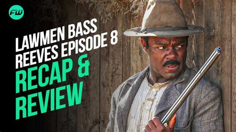 Lawmen Bass Reeves Season 1 Episode 8 Recap And Review