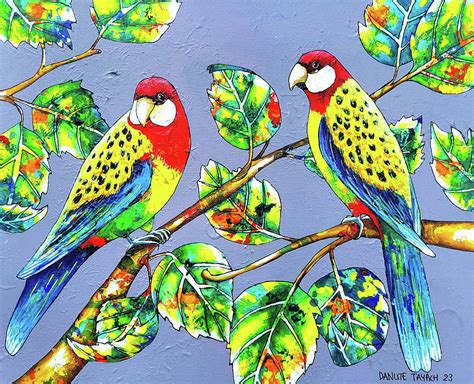 The Eastern Rosellas Or Self Expression Painting By Danute Tayach