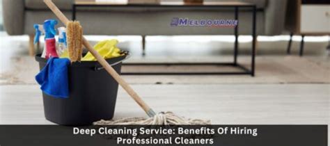 Deep Cleaning Service 8 Benefits Of Hiring Professional Cleaners