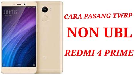 Cara Pasang Twrp Non Ubl Pada Redmi Prime Youtube