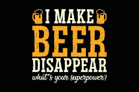 I Make Beer Disappear What Is Your Superpower Typography T Shirt Design 10511388 Vector Art At