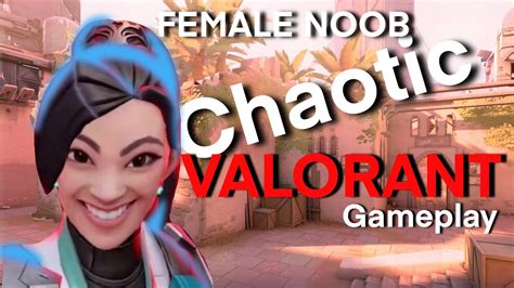 Female Noob Chaotic Valorant Gameplay Youtube