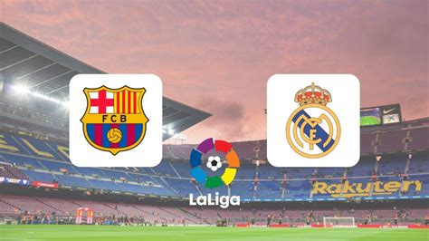 Barca vs Real Madrid: When and Where to Watch