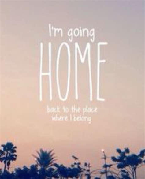 Im Going Home Quotes. QuotesGram