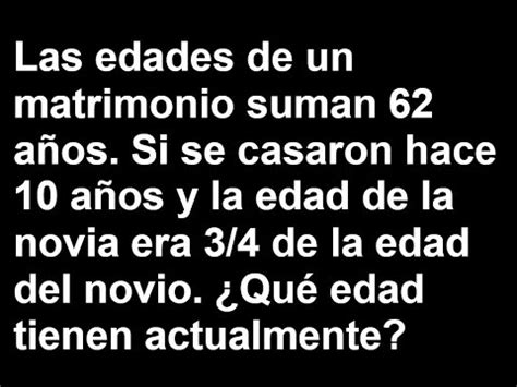 Las Edades De Un Matrimonio Suman A Os Si Se Casaron Hace A Os Y