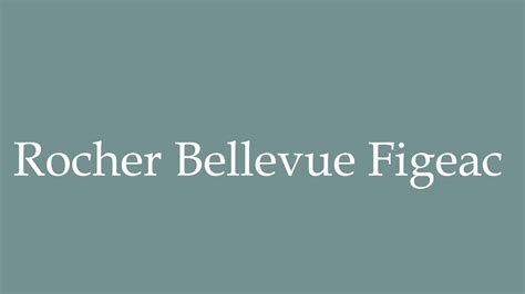 How To Pronounce Rocher Bellevue Figeac Correctly In French YouTube