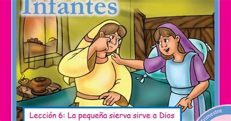 Infantes Lección 6 La pequeña sierva sirve a Dios 3er Trimestre