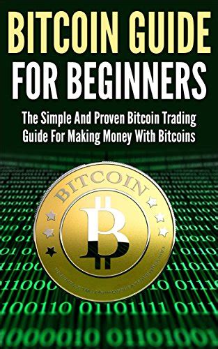 Bitcoin Guide For Beginners The Simple And Proven Bitcoin