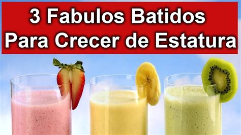 3 Fabulosos Batidos Para Crecer De Estatura Rapidamente Youtube