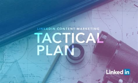 The LinkedIn Content Marketing Tactical Plan Your Guide To Building