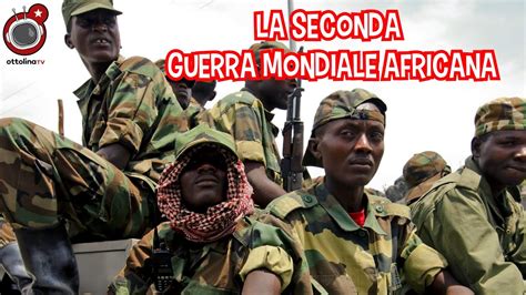 Congo Chi Sta Facendo Scoppiare La Seconda Guerra Mondiale Africana