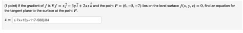 Solved 1 Point If The Gradient Of F Is ∇f Zj−3yi 2xzk And