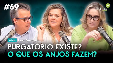 Purgatório existe O que os anjos fazem Ep 69 Loo Burnett