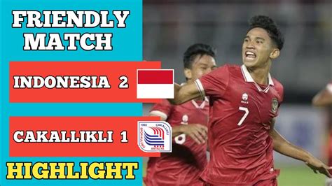 Highlight Indonesia U 20 Vs Cakallikli Spor 2 1 FRIENDLY MATCH