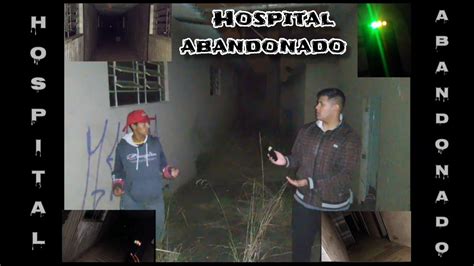 FOMOS NO HOSPITAL ABANDONADO A NOITE MUITO ASSUSTADOR YouTube