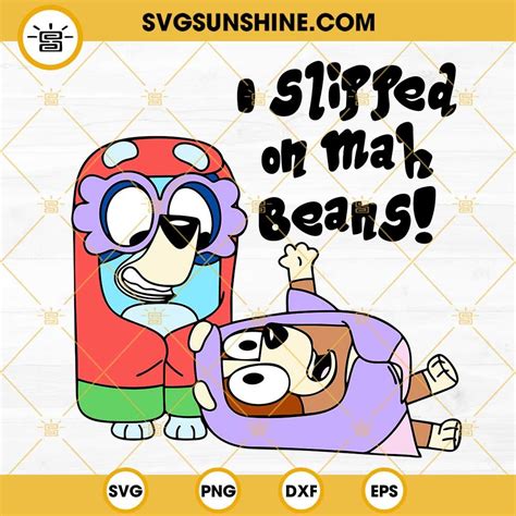 I Slipped On Mah Beans Svg Funny Bluey And Bingo Svg Rita And