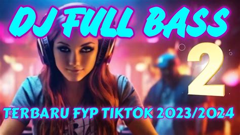 Kumpulan Dj Fyp Tiktok 2023 Sound Kane Jedag Jedug Ful Bass Terbaru