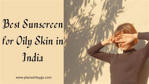 8 Best Sunscreen For Oily Skin In India In 2024 Plan Ashley Go