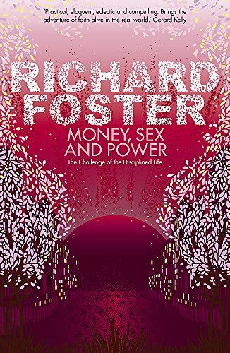 Money Sex And Power The Challenge Of The Disciplined Life Foster Richard