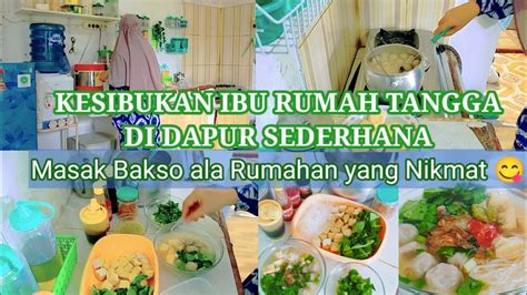 Kesibukan Ibu Rumah Tangga Ii Rutinitas Irt Masak Bakso Ala Rumahan