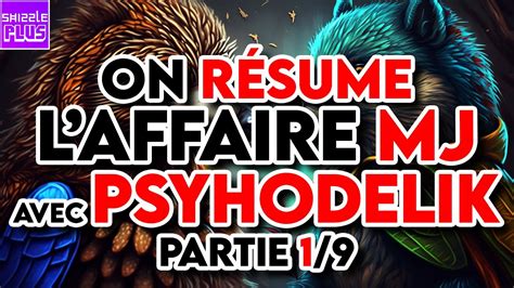 ON RÉSUME L AFFAIRE MJ AVEC PSYHODELIK PARTIE 1 9 YouTube