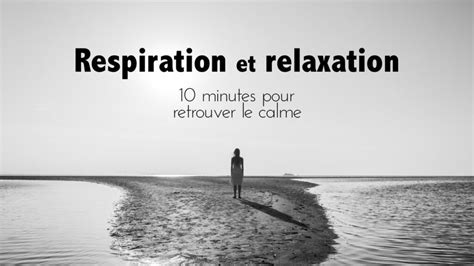 Relaxation Et Respiration Minutes Pour Retrouver Le Calme Des