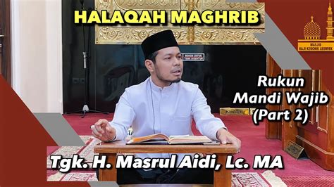 Rukun Mandi Wajib Part Tgk H Masrul Aidi Lc Ma Halaqah